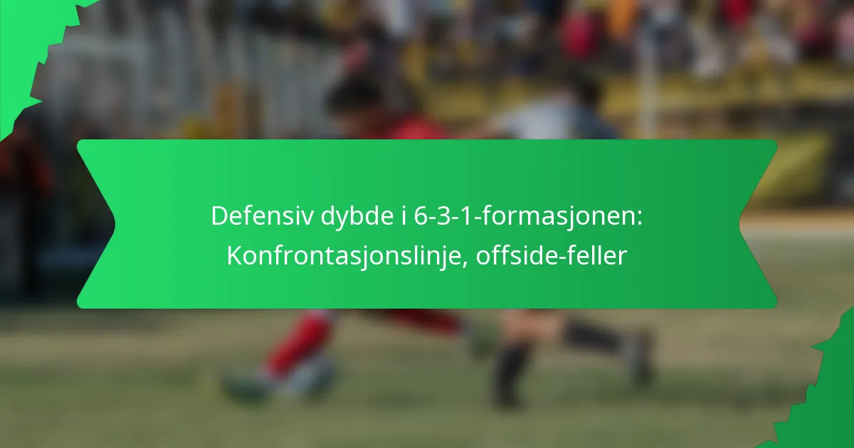 Defensiv dybde i 6-3-1-formasjonen: Konfrontasjonslinje, offside-feller