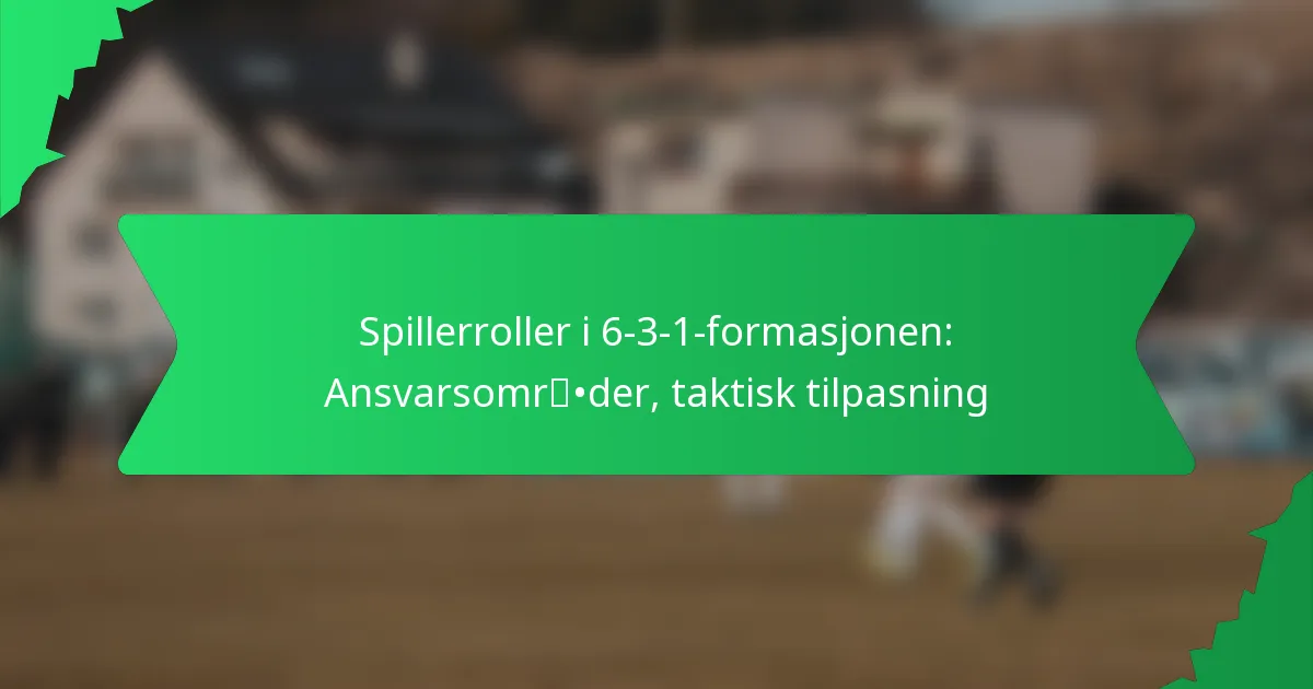 Spillerroller i 6-3-1-formasjonen: Ansvarsområder, taktisk tilpasning