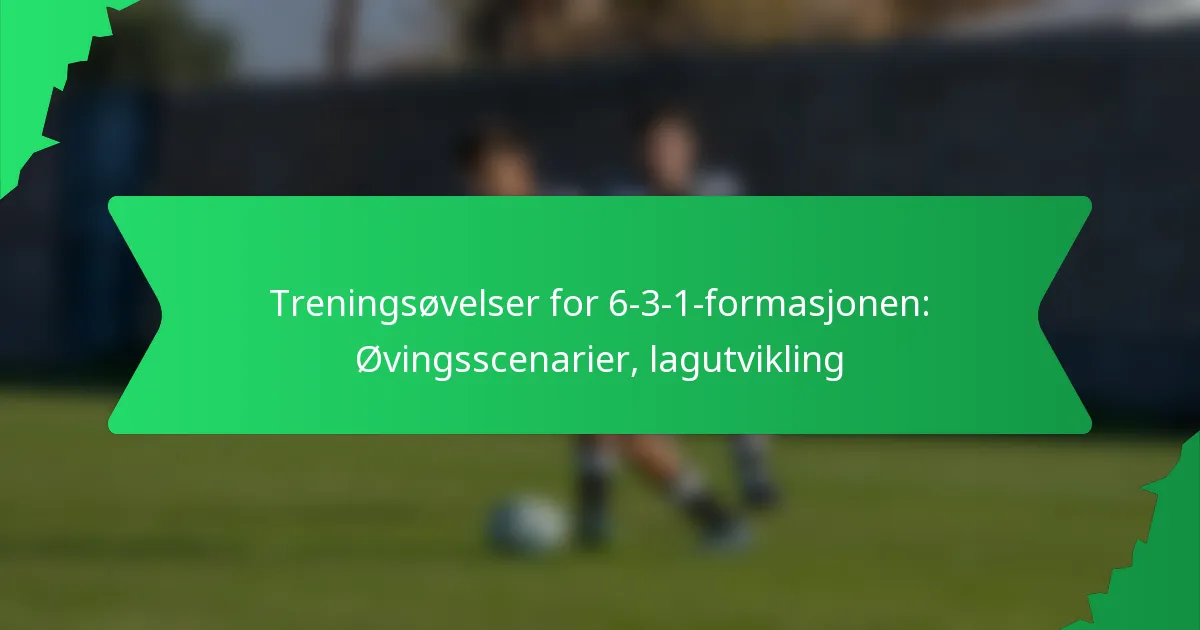 Treningsøvelser for 6-3-1-formasjonen: Øvingsscenarier, lagutvikling