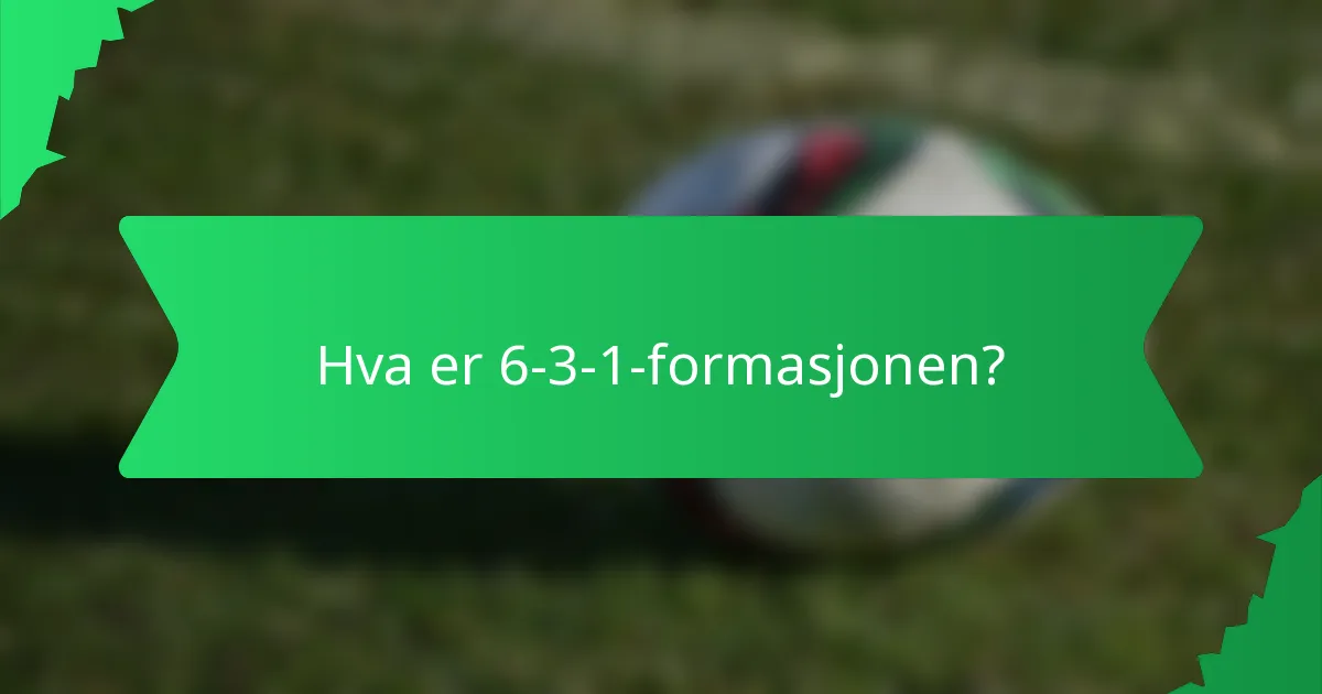 Hva er 6-3-1-formasjonen?