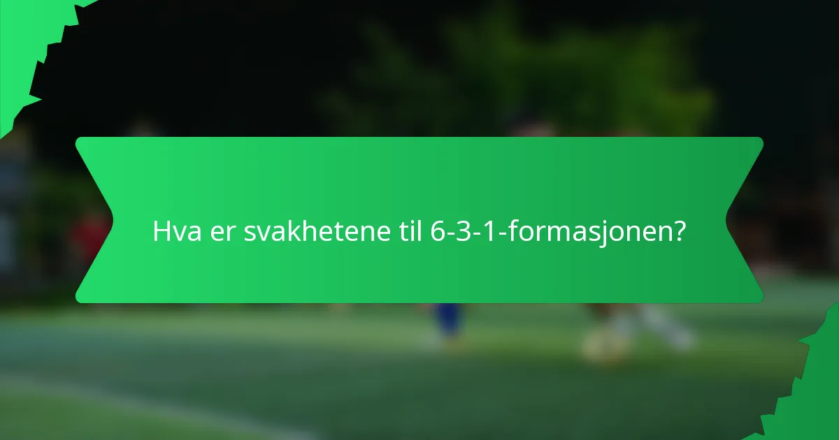 Hva er svakhetene til 6-3-1-formasjonen?